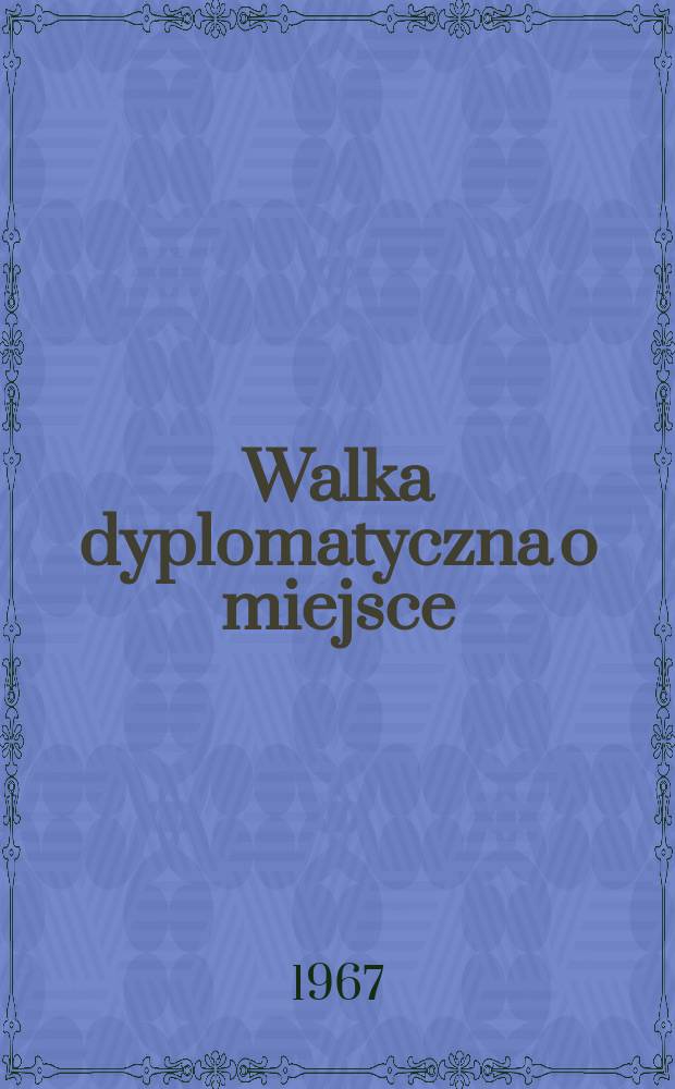 Walka dyplomatyczna o miejsce : Polski w Europie 1939-1945