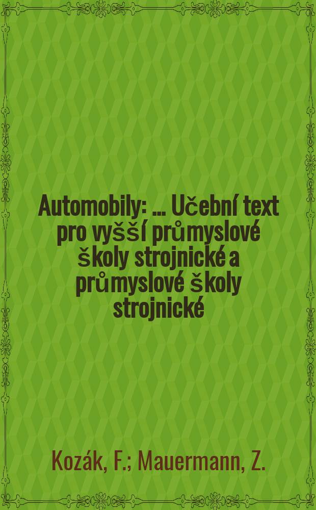 Automobily : ... Učební text pro vyšší průmyslové školy strojnické a průmyslové školy strojnické