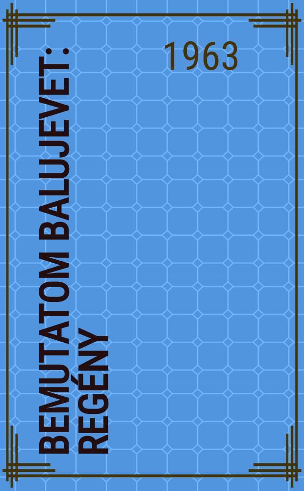 Bemutatom Balujevet : Reg&eacute;ny