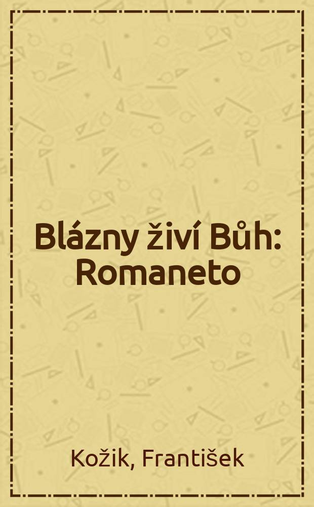 Bl&aacute;zny živ&iacute; Bůh : Romaneto
