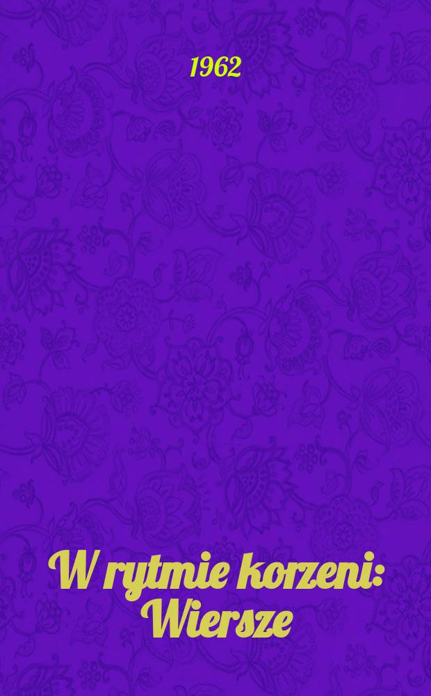 W rytmie korzeni : Wiersze