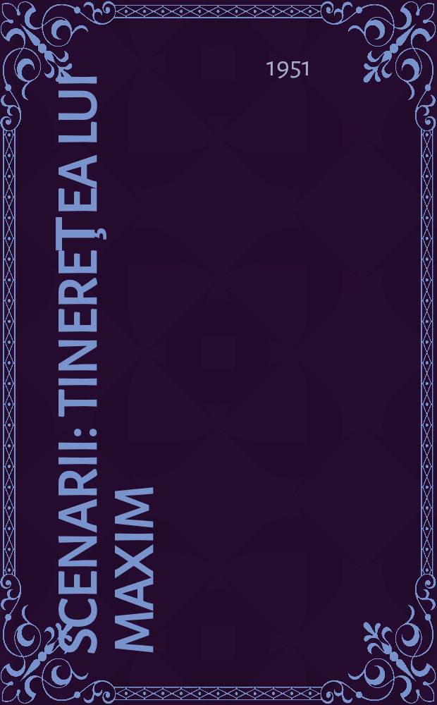 Scenarii : Tinereţea lui Maxim : Întoarcerea lui Maxim-Cartierul Vâbora : Trad. după originalul in limba rusâ ...