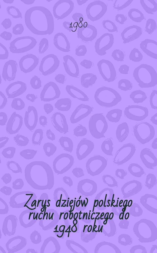 Zarys dziejów polskiego ruchu robotniczego do 1948 roku
