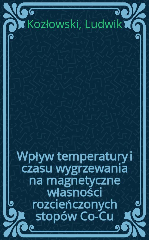 Wpływ temperatury i czasu wygrzewania na magnetyczne własności rozcieńczonych stopów Co-Cu