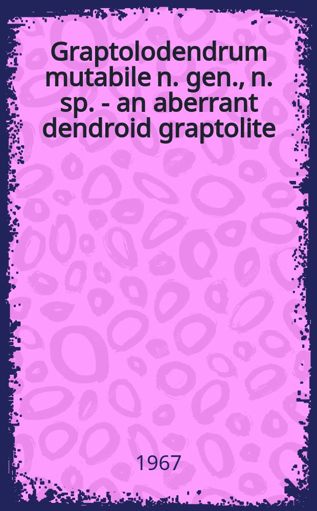 Graptolodendrum mutabile n. gen., n. sp. - an aberrant dendroid graptolite