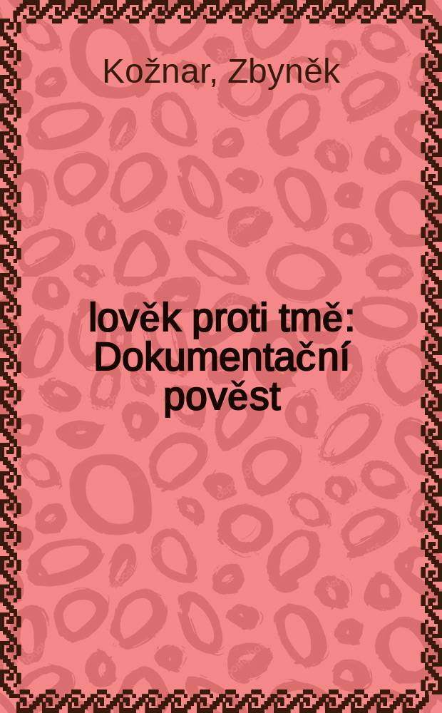 Člověk proti tmě : Dokumentační pověst