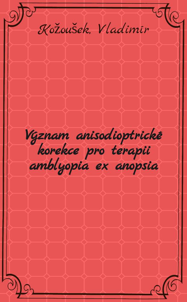 Význam anisodioptrické korekce pro terapii amblyopia ex anopsia