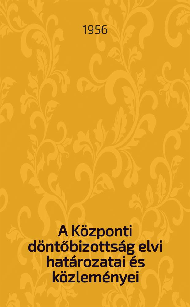 A Központi döntőbizottság elvi határozatai és közleményei (1948-1956)