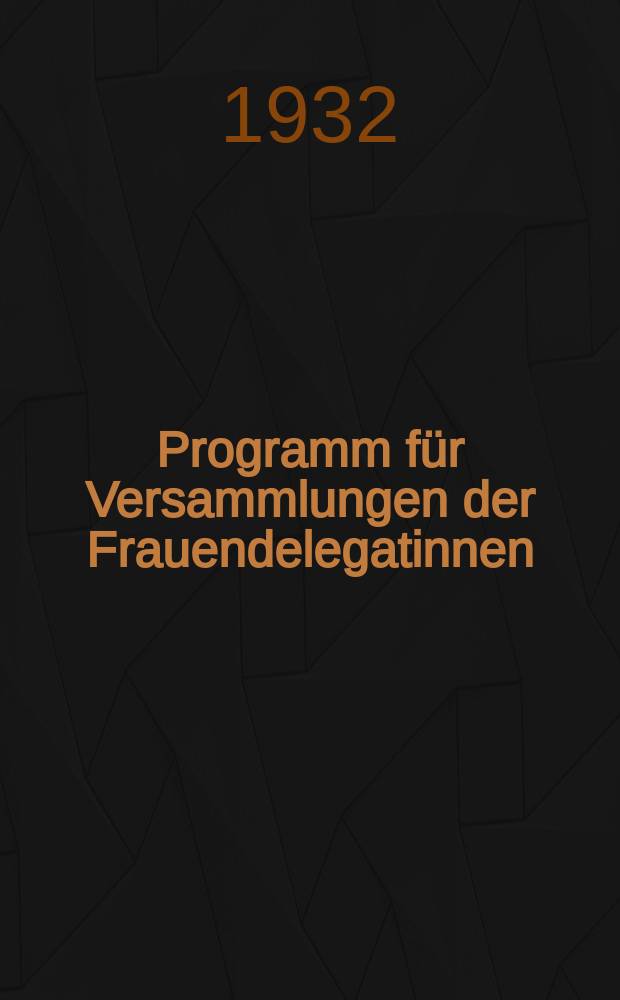 ... Programm für Versammlungen der Frauendelegatinnen : Hilfsmittel für die Leiter