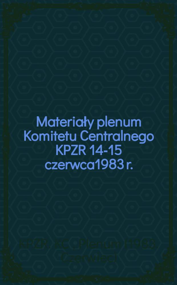 Materiały plenum Komitetu Centralnego KPZR 14-15 czerwca1983 r.