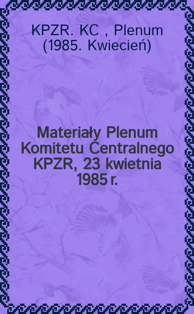 Materiały Plenum Komitetu Centralnego KPZR, 23 kwietnia 1985 r.