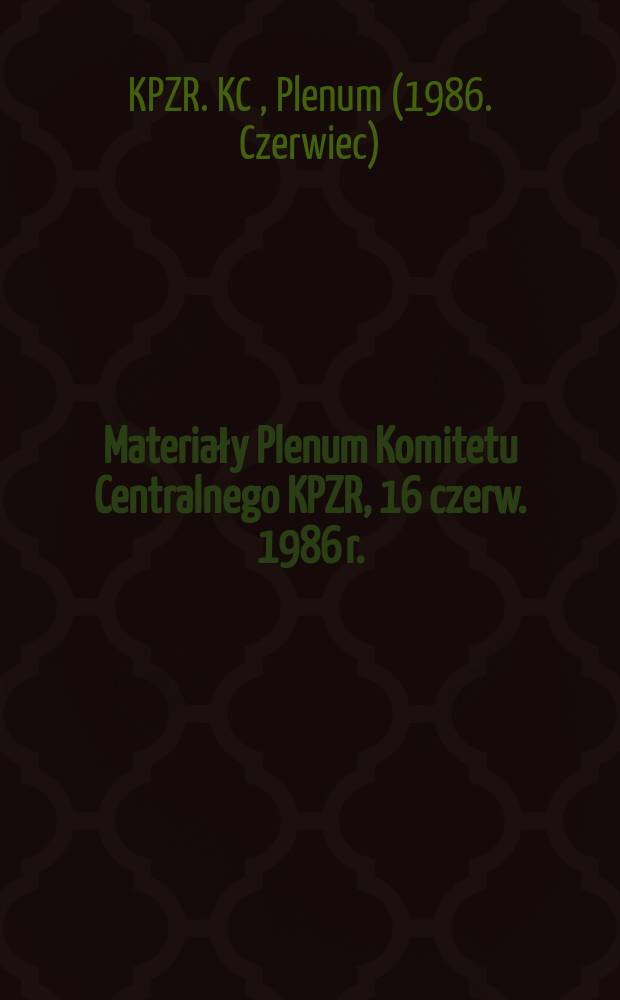 Materiały Plenum Komitetu Centralnego KPZR, 16 czerw. 1986 r.