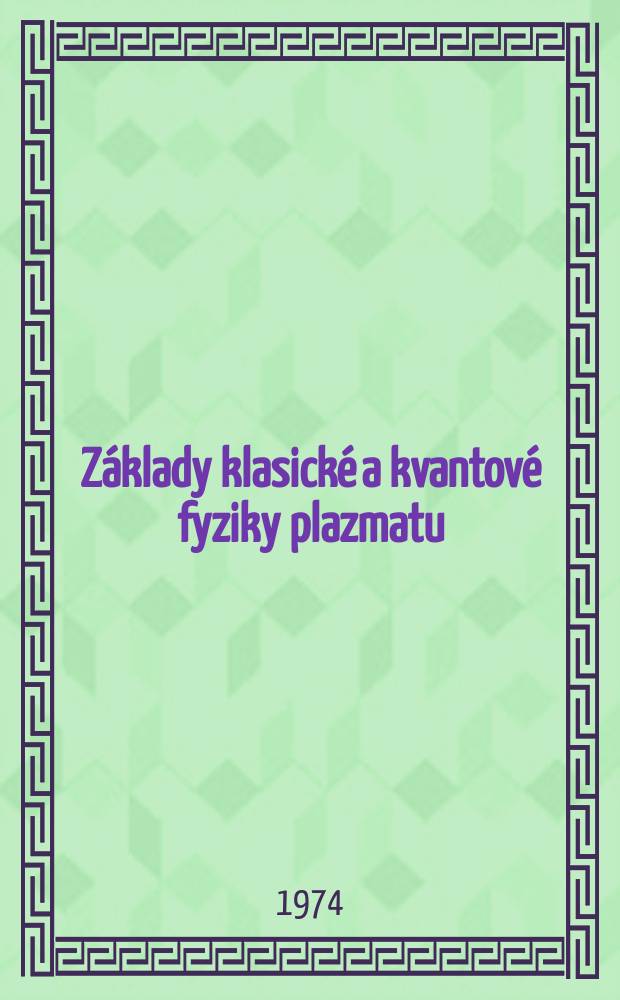 Základy klasické a kvantové fyziky plazmatu : Učebnice pro vysoké školy