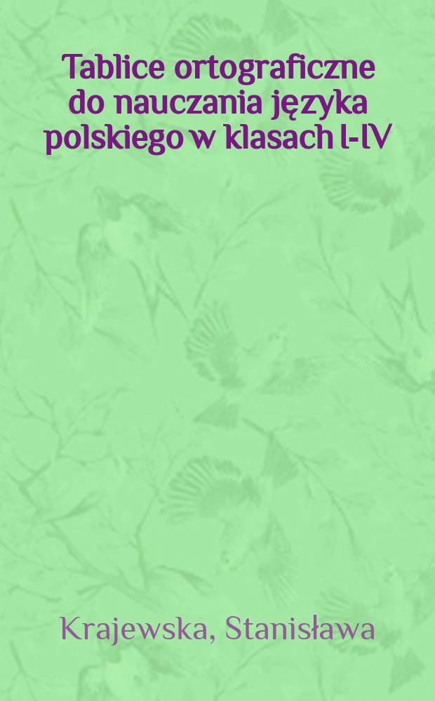 Tablice ortograficzne do nauczania języka polskiego w klasach I-IV : Wskazówki metodyczne