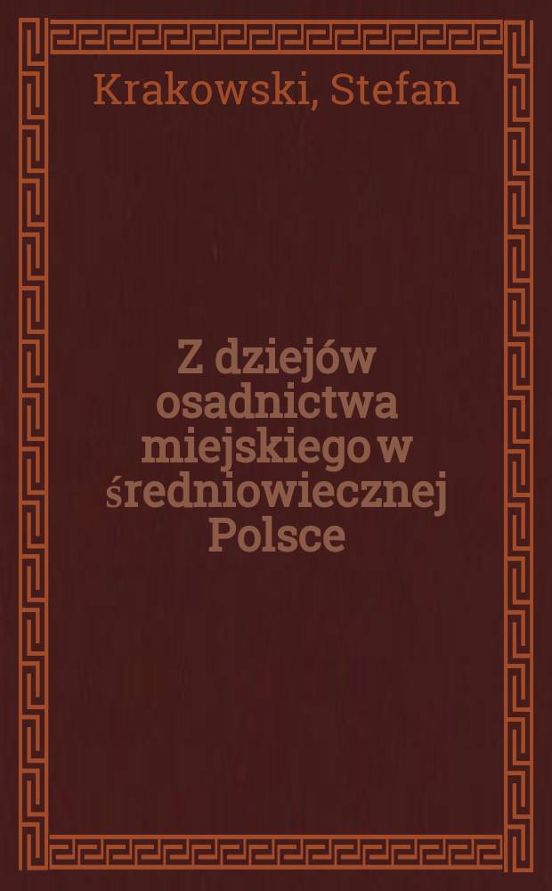Z dziejów osadnictwa miejskiego w średniowiecznej Polsce
