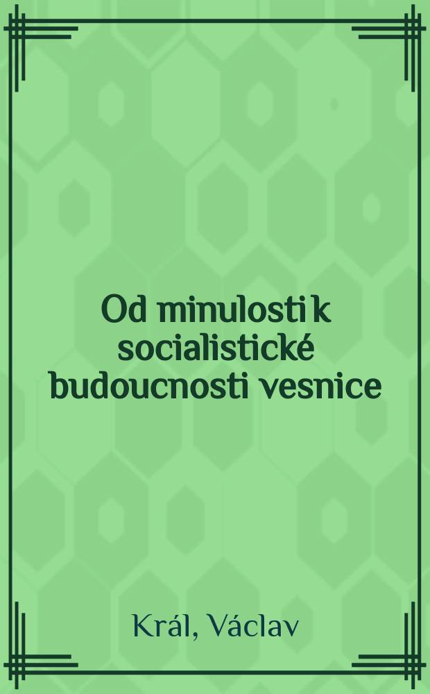 Od minulosti k socialistické budoucnosti vesnice
