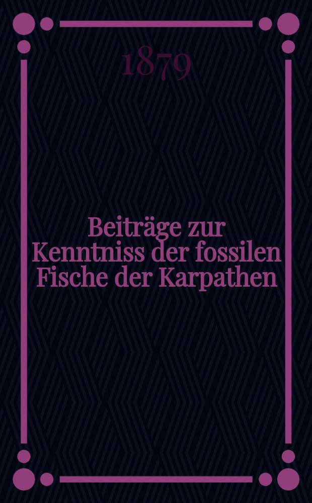 Beiträge zur Kenntniss der fossilen Fische der Karpathen