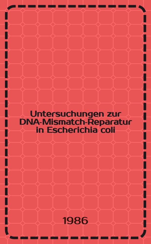 Untersuchungen zur DNA-Mismatch-Reparatur in Escherichia coli : Inaug.-Diss