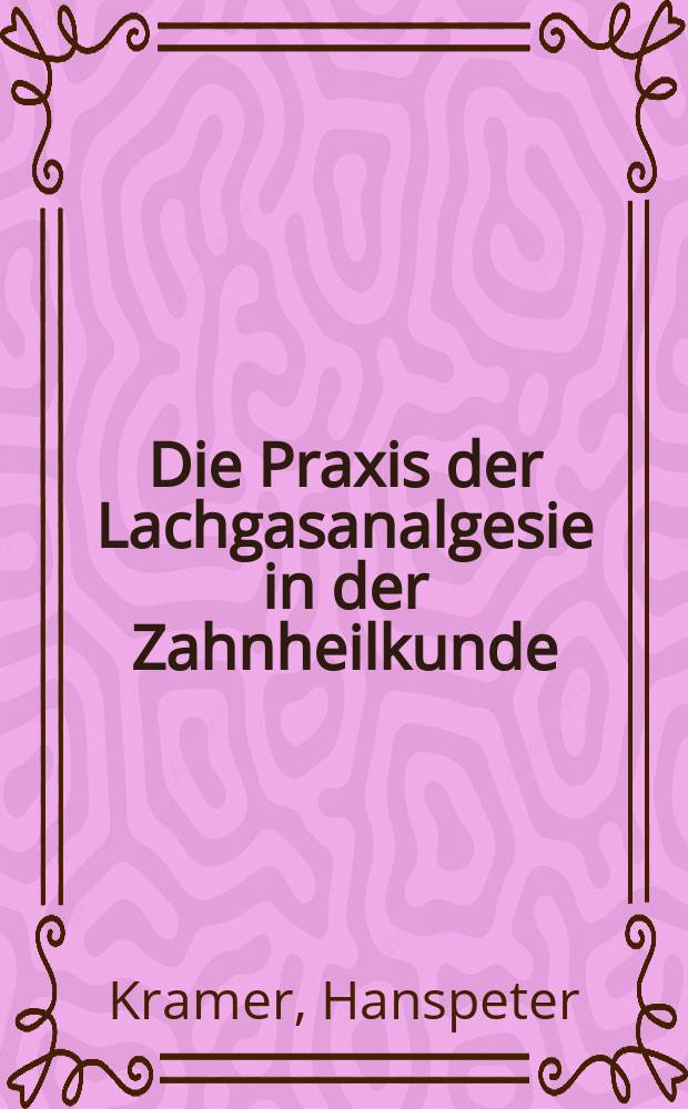 Die Praxis der Lachgasanalgesie in der Zahnheilkunde : Inaug.-Diss. ... der Med. Fak. der ... Univ. Mainz