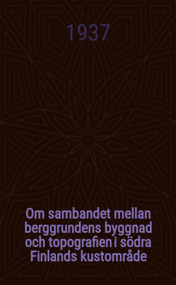Om sambandet mellan berggrundens byggnad och topografien i södra Finlands kustområde : Ett förelöpande meddelande
