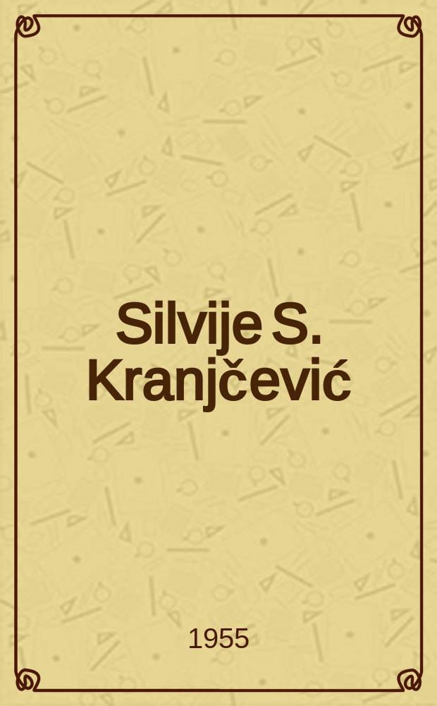 Silvije S. Kranjčević: čovjek i pjesnik : Ogledi i uspomene
