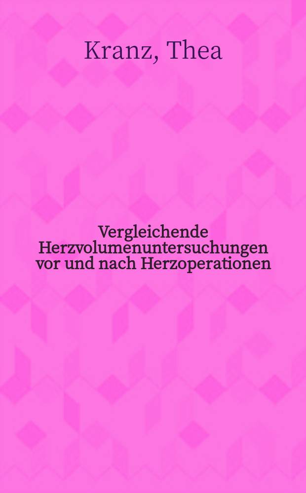 Vergleichende Herzvolumenuntersuchungen vor und nach Herzoperationen : Inaug.-Diss. ... der ... Med. Fakultät der ... Univ. Erlangen-Nürnberg