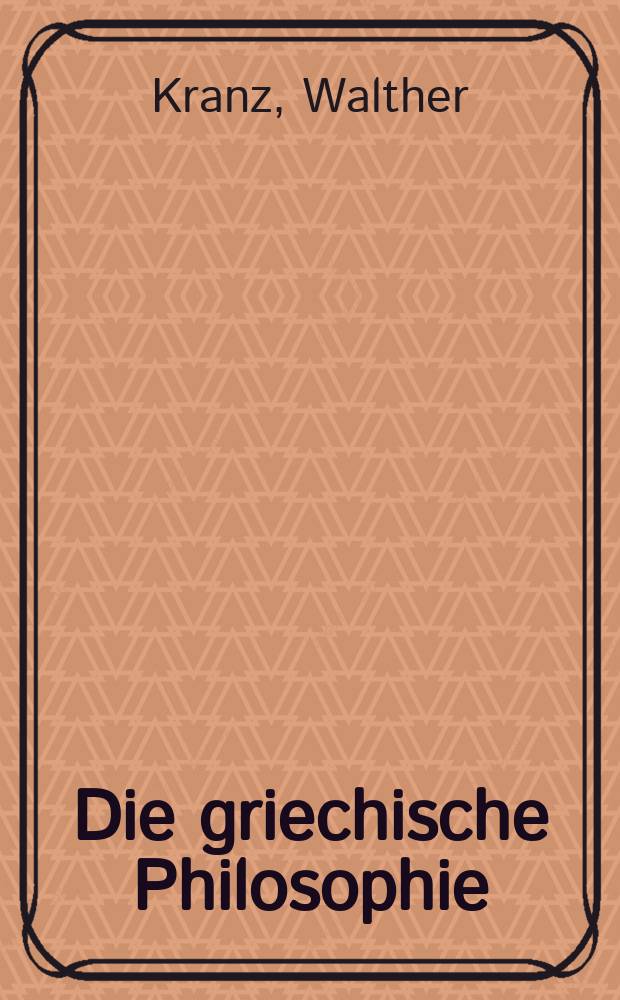 Die griechische Philosophie : Zugleich eine Einf. in die Philosophie überhaupt