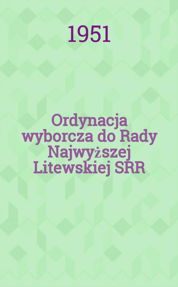 Ordynacja wyborcza do Rady Najwyższej Litewskiej SRR : (W pytaniach i odpowiedziach)