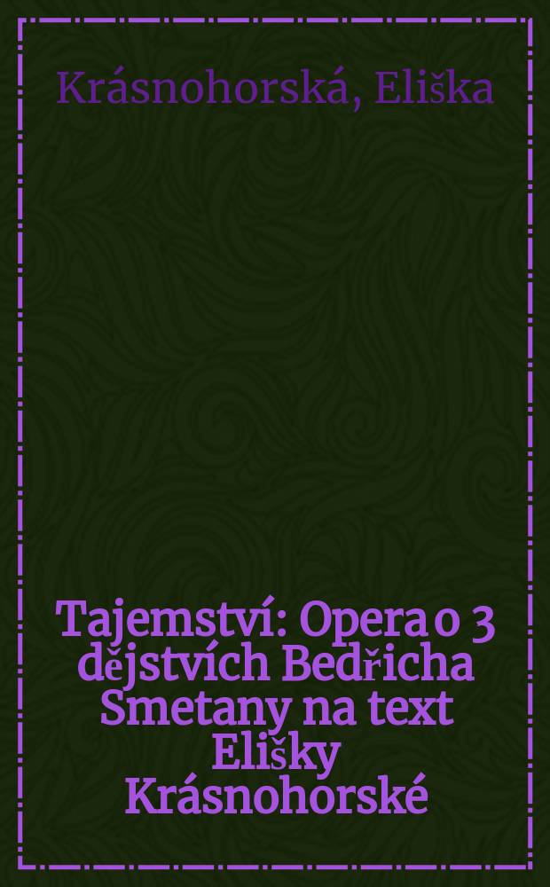 Tajemství : Opera o 3 dějstvích Bedřicha Smetany na text Elišky Krásnohorské