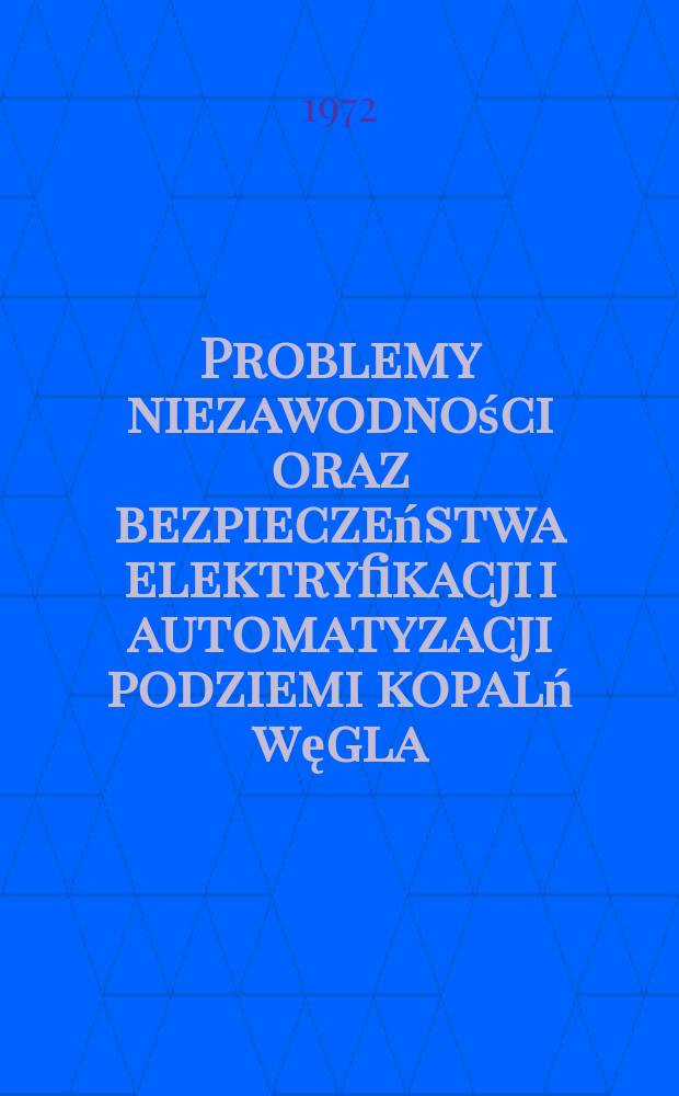 Problemy niezawodności oraz bezpieczeństwa elektryfikacji i automatyzacji podziemi kopalń węgla