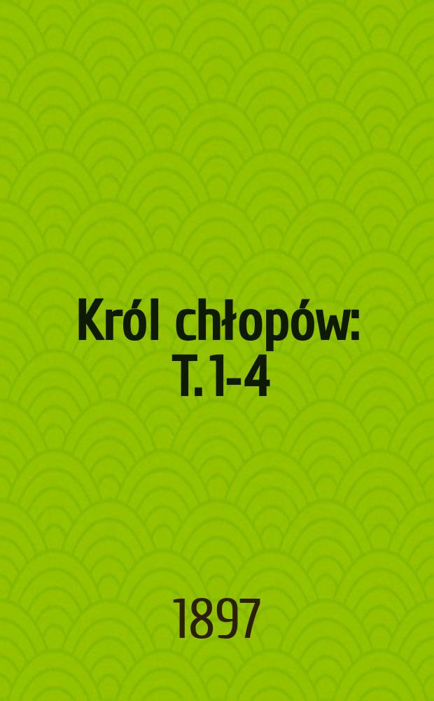 Król chłopów : T. 1-4