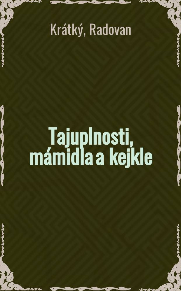 Tajuplnosti, mámidla a kejkle : Pro čtenáře od 12 let