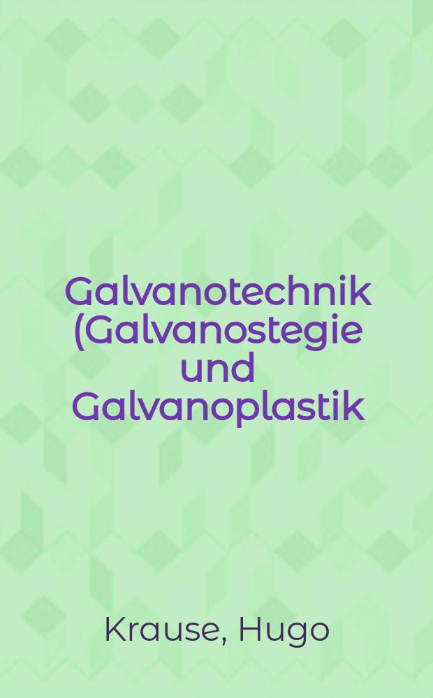 Galvanotechnik (Galvanostegie und Galvanoplastik)