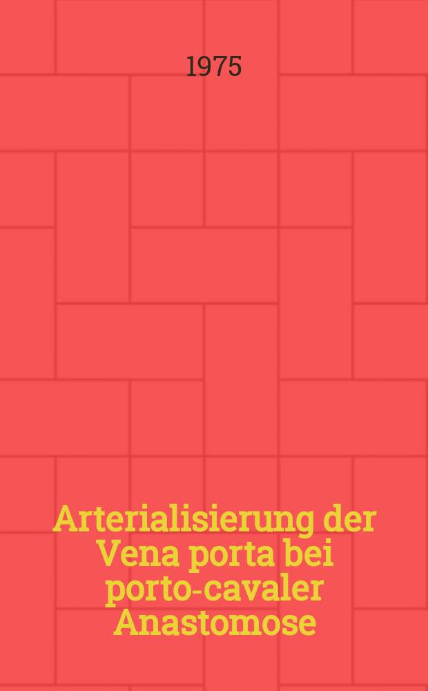 Arterialisierung der Vena porta bei porto-cavaler Anastomose : Inaug.-Diss. ... der ... Med. Fak. der ... Univ. zu Bonn