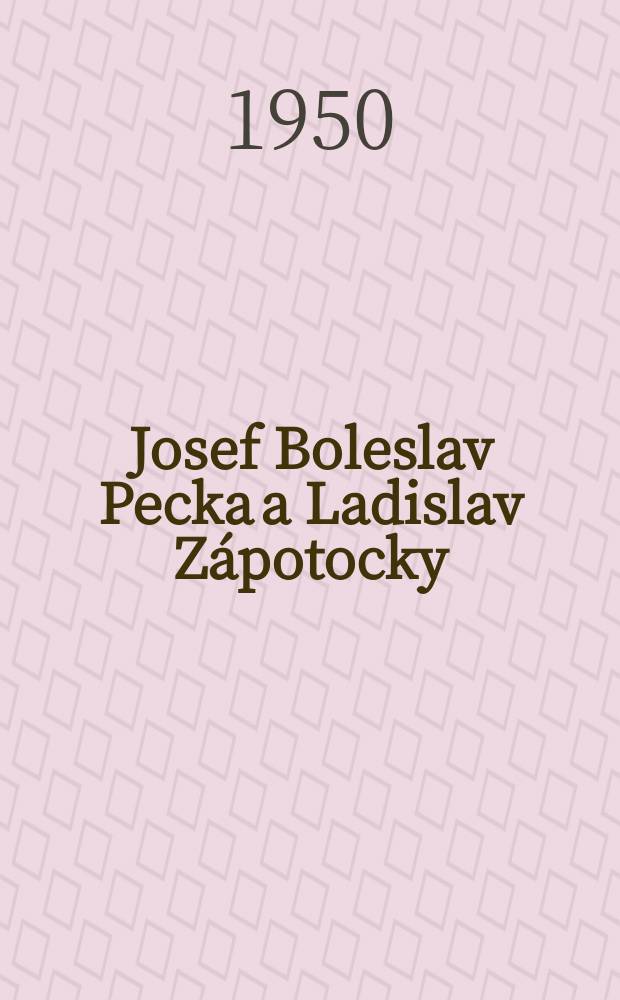 Josef Boleslav Pecka a Ladislav Zápotocky