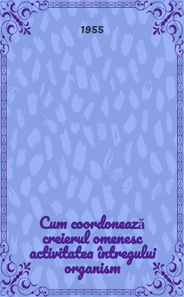 Cum coordonează creierul omenesc activitatea întregului organism