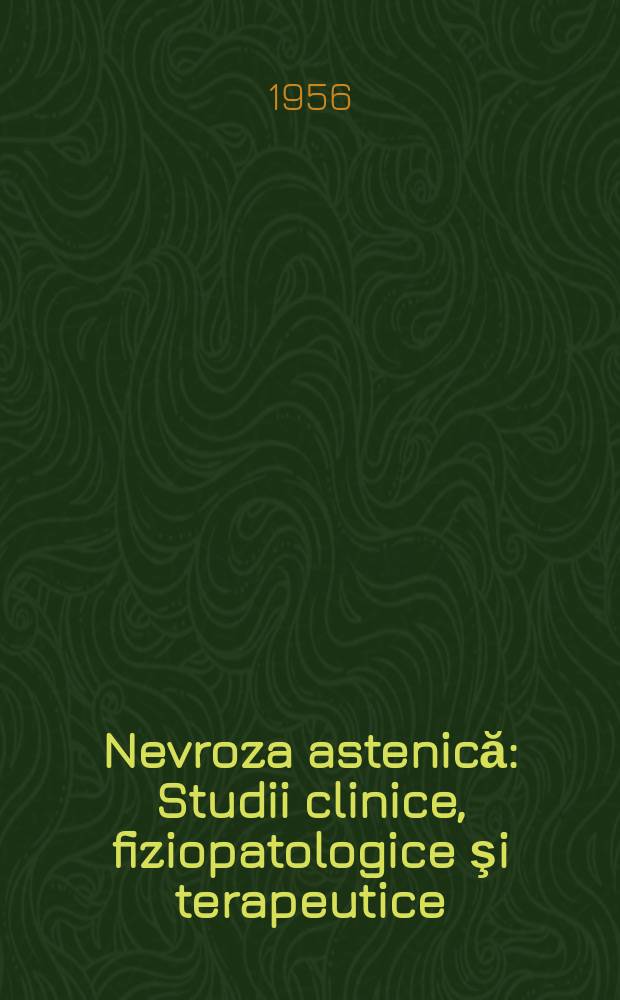 Nevroza astenică : Studii clinice, fiziopatologice şi terapeutice