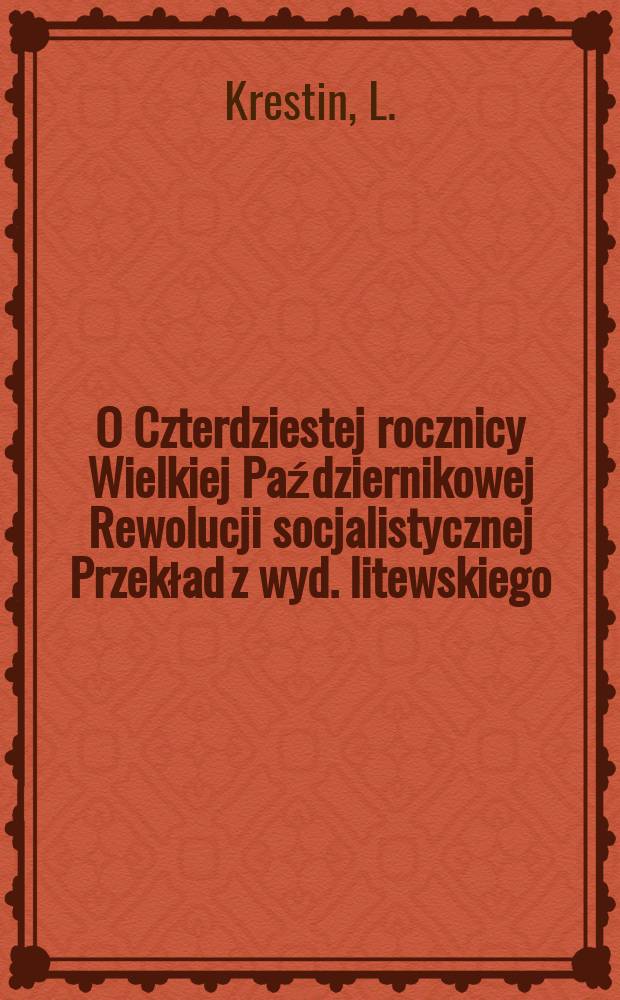 O Czterdziestej rocznicy Wielkiej Październikowej Rewolucji socjalistycznej Przekład z wyd. litewskiego
