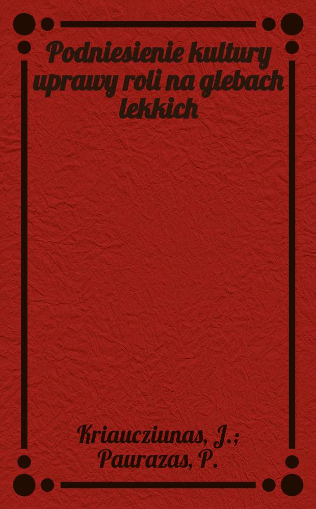 Podniesienie kultury uprawy roli na glebach lekkich : Materiały dla lektora