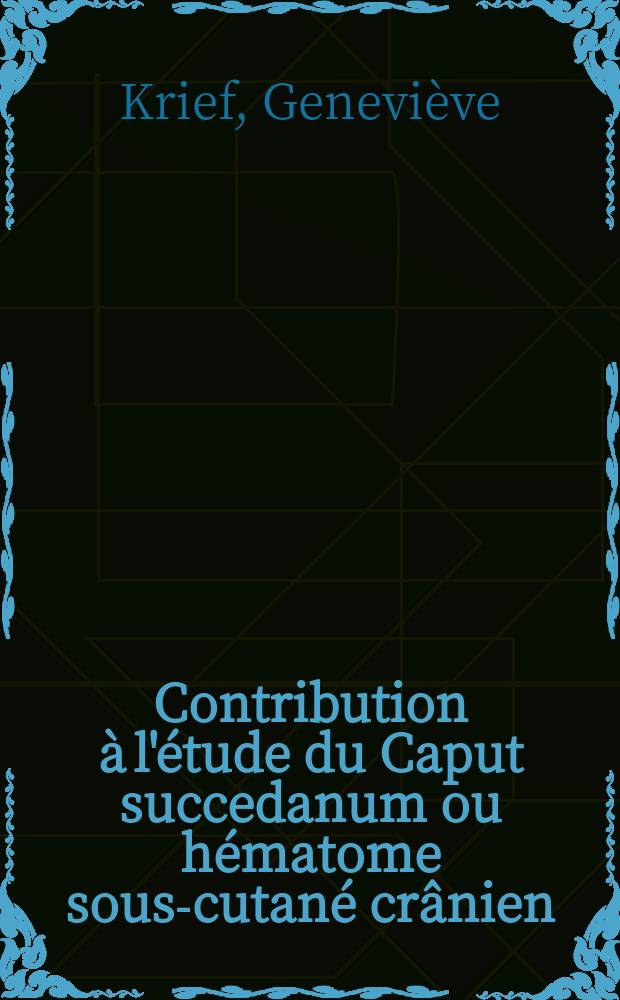 Contribution à l'étude du Caput succedanum ou hématome sous-cutané crânien : À propos de trois observations : Revues de cas publiés en France : Thèse ..