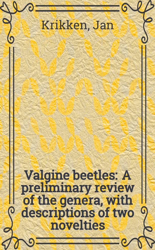 Valgine beetles : A preliminary review of the genera, with descriptions of two novelties