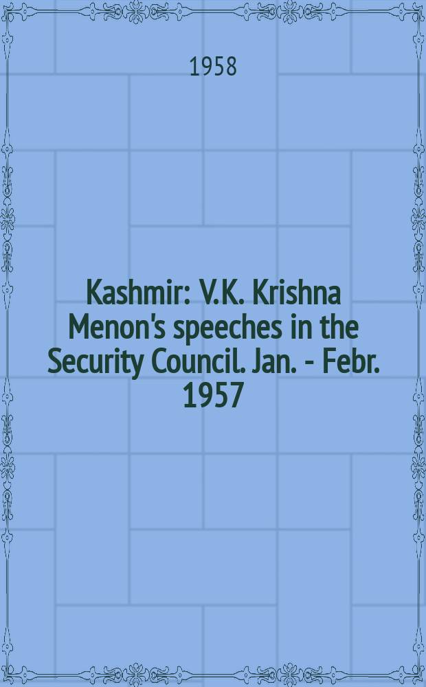 Kashmir : V. K. Krishna Menon's speeches in the Security Council. Jan. - Febr. 1957