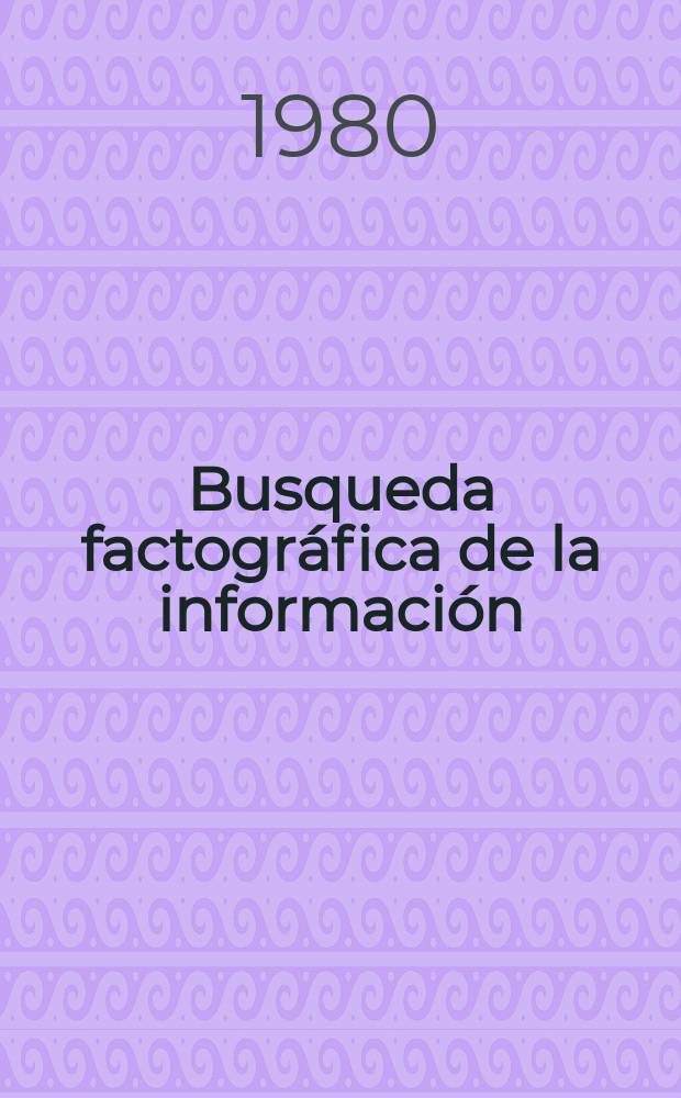 Busqueda factográfica de la información : Cursos para especialistas de los países de la América Lat. organizados por ONUDI y UNESCO en collab. con el Gobierno de la URSS