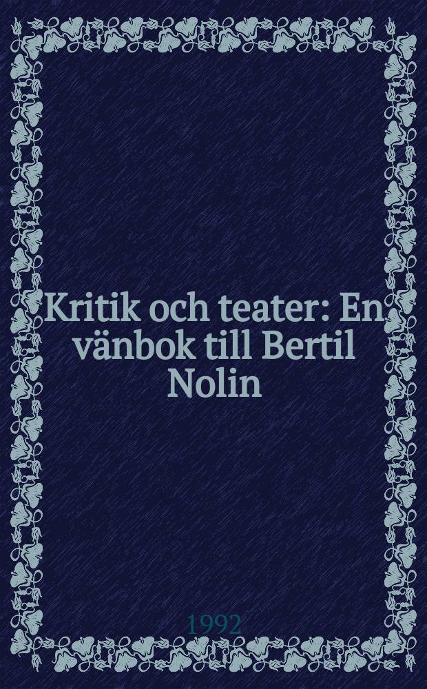Kritik och teater : En vänbok till Bertil Nolin