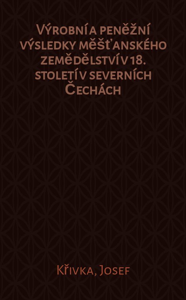 Výrobní a peněžní výsledky měšťanského zemědělství v 18. století v severních Čechách