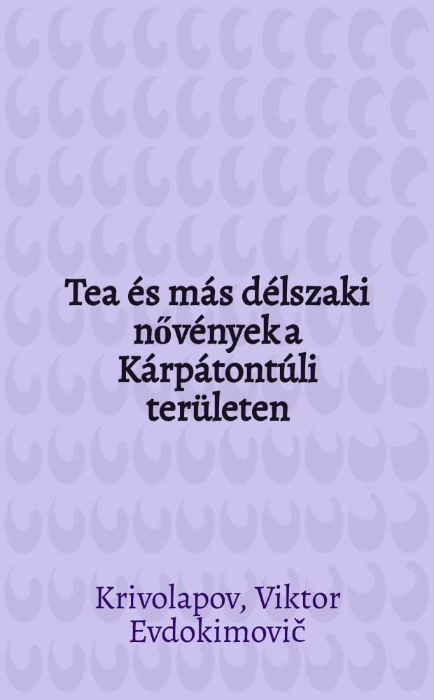 Tea és más délszaki nővények a Kárpátontúli területen