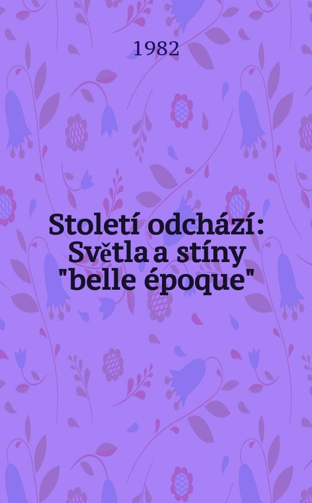 Století odchází : Světla a stíny "belle époque"