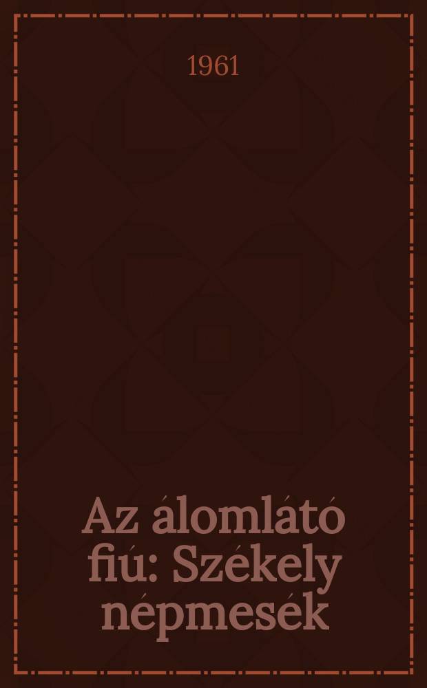Az álomlátó fiú : Székely népmesék