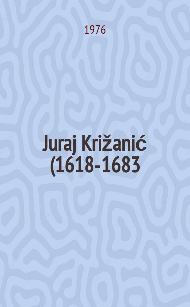 Juraj Križanić (1618-1683), russophile and ecumenic visionary : A symp