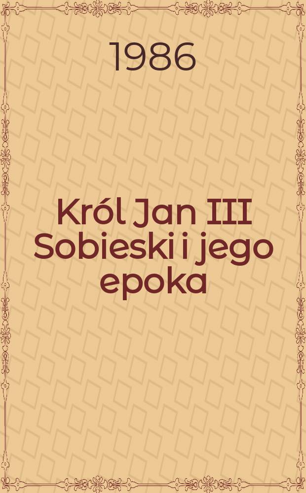 Król Jan III Sobieski i jego epoka